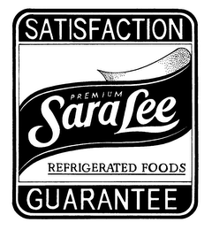 SARA LEE SATISFACTION GUARANTEE PREMIUM REFRIGERATED FOODS