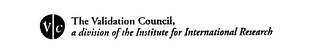 VC THE VALIDATION COUNCIL, A DIVISION OF THE INSTITUTE FOR INTERNATIONAL RESEARCH