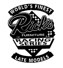 RICK'S WORLD'S FINEST FURNITURE RACING SERIES LATE MODELS