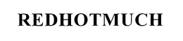 REDHOTMUCH