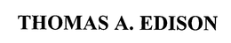THOMAS A. EDISON