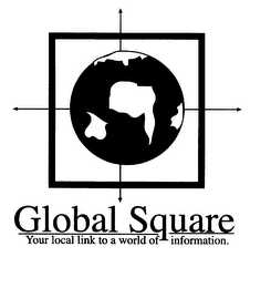 GLOBAL SQUARE YOUR LOCAL LINK TO A WORLD OF INFORMATION.