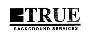 TRUE BACKGROUND SERVICES