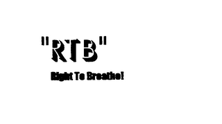 "RTB" RIGHT TO BREATHE!