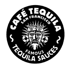 CAFE TEQUILA SAN FRANCISCO FAMOUS TEQUILA SAUCES