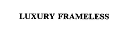 LUXURY FRAMELESS