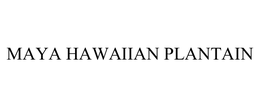 MAYA HAWAIIAN PLANTAIN