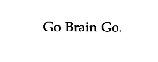 GO BRAIN GO