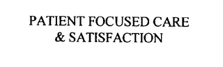 PATIENT FOCUSED CARE & SATISFACTION