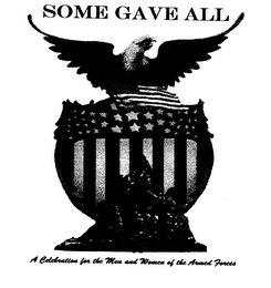 SOME GAVE ALL A CELEBRATION FOR THE MENAND WOMEN OF THE ARMED FORCES