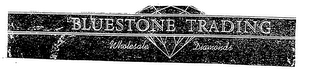 BLUESTONE TRADING WHOLESALE DIAMONDS