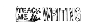 TEACH ME WRITING