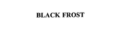 BLACK FROST