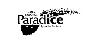 SELECTION PARADICE TASTE THE FANTASY.