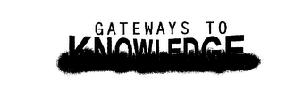 GATEWAYS TO KNOWLEDGE