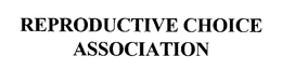 REPRODUCTIVE CHOICE ASSOCIATION