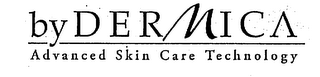 BY DERMICA ADVANCED SKIN CARE TECHNOLOGY