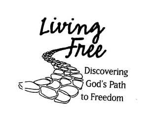 LIVING FREE DISCOVERING GOD'S PATH TO FREEDOM