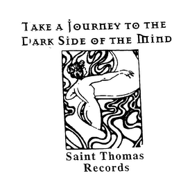 TAKE A JOURNEY TO THE DARK SIDE OF THE MIND SAINT THOMAS RECORDS