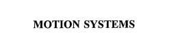 MOTION SYSTEMS