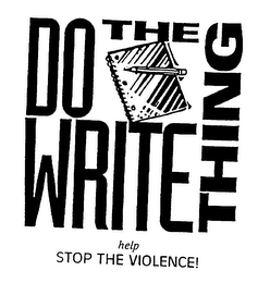 DO THE WRITE THING HELP STOP THE VIOLENCE!