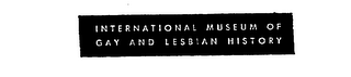 INTERNATIONAL MUSEUM OF GAY AND LESBIAN HISTORY