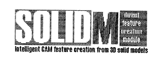 SOLIDM DIRECT FEATURE CREATION MODULE INTELLIGENT CAM FEATURE CREATION FROM 3D SOLID MODELS