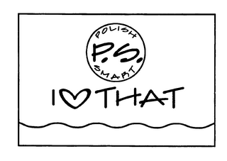 P.S. I LOVE THAT POLISH SMART