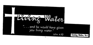 LIVING WATER" . . . AND HE WOULD HAVE GIVEN YOU LIVING WATER." JOHN 4:10 LIVING WATER, INC.