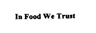 IN FOOD WE TRUST
