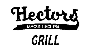 HECTOR'S GRILL FAMOUS SINCE 1969