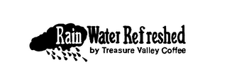 RAIN WATER REFRESHED BY TREASURE VALLEY COFFEE