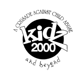 KIDZ 2000 A CRUSADE AGAINST CHILD ABUSE AND BEYOND