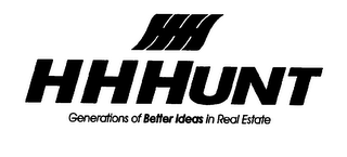 HHH HHHUNTGENERATIONS OF BETTER IDEAS IN REAL ESTATE