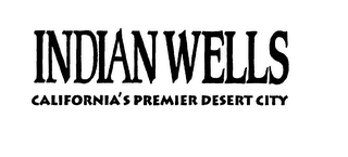 INDIAN WELLS CALIFORNIA'S PREMIER DESERT CITY