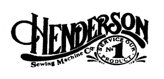 HENDERSON SEWING MACHINE CO. SERVICE OUR NO. 1 PRODUCT