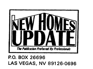 NEW HOMES UPDATE THE PUBLICATION PREFERRED BY PROFESSIONALS P.O. BOX 26696 LAS VEGAS, NV 89126-0696