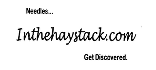 NEEDLES... INTHEHAYSTACK.COM GET DISCOVERED