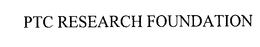 PTC RESEARCH FOUNDATION