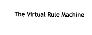 THE VIRTUAL RULE MACHINE THE VIRTUAL RULE MACHINE THE VIRTUAL RULE MACHINE