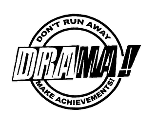 DRAMA DON'T RUN AWAY MAKE ACHIEVEMENTS!