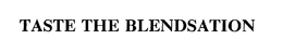 TASTE THE BLENDSATION