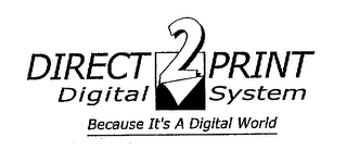 DIRECT 2 PRINT DIGITAL SYSTEM BECAUSE IT'S A DIGITAL WORLD