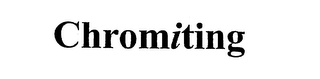 CHROMITING