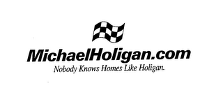 MICHAELHOLIGAN.COM NOBODY KNOWS HOMES LIKE HOLIGAN.