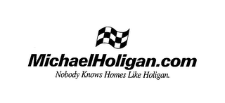 MICHAELHOLIGAN.COM NOBODY KNOWS HOMES LIKE HOLIGAN.