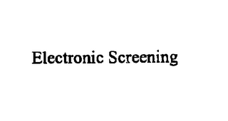 ELECTRONIC SCREENING