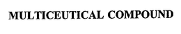 MULTICEUTICAL COMPOUND