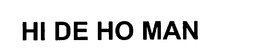 HI DE HO MAN