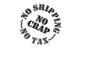 NO SHIPPING NO TAX NO CRAP